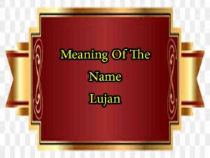 Meaning Of The Name Lujan