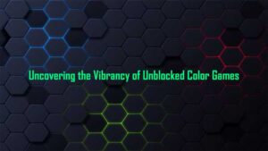 Uncovering the Vibrancy of Unblocked Color Games